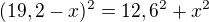 $(19,2-x)^{2} = 12,6^{2} + x^{2}$