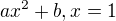 $ax^2 + b, x=1$