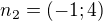 $n_2 = (-1; 4)$