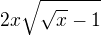 $2x\sqrt{\sqrt{x}-1}$