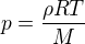 $p=\frac{\rho R T}{M}$