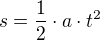 $s=\frac{1}{2}\cdot a\cdot t^{2}$