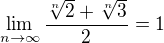 $\lim_{n\to\infty}\frac{\sqrt[n]{2}+\sqrt[n]{3}}{2}=1$