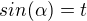 $sin(\alpha)=t$