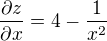 $\frac{\partial z}{\partial x} = 4-\frac{1}{x^{2}}$