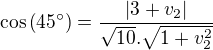 $\cos \(45^{\circ}\) =\frac{|3+v_{2}|}{\sqrt{10}.\sqrt{1+v_{2}^2}}$