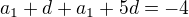 $a_1+d+a_1+5d=-4$