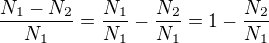 $\frac{N_1-N_2}{N_1}=\frac{N_1}{N_1}-\frac{N_2}{N_1}=1-\frac{N_2}{N_1}$