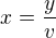 $x=\frac{y}{v}$