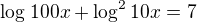 $\log_{}100x+\log^{2}_{}10x=7$