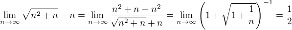 $\lim_{n \rightarrow \infty}{\sqrt{n^2+n}-n}=\lim_{n \rightarrow \infty}{\frac{n^2+n-n^2}{\sqrt{n^2+n}+n}}=\lim_{n \rightarrow \infty}{\left(1+\sqrt{1+\frac{1}{n}}\right)^{-1}}=\frac{1}{2}$