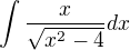 $\int{\frac{x}{\sqrt{x^2-4}}dx}$