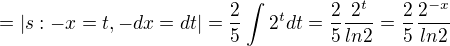 $=|s:-x=t,-dx=dt|=\frac{2}{5}\int_{}^{}2^{t}dt=\frac{2}{5}\frac{2^{t}}{ln2}=\frac{2}{5}\frac{2^{-x}}{ln2}$