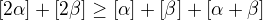 $ [2\alpha ] + [2\beta ] \ge [\alpha ] + [\beta ] + [\alpha +\beta ]$