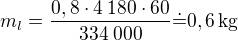 $m_l = \frac{0,8\cdot 4\:180\cdot 60}{334\:000}\dot= 0,6 \operatorname{kg}$