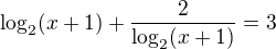 $\log_{2}(x+1)+\frac{2}{\log_{2}(x+1)}=3$