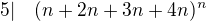 $5|\quad (n+2n+3n+4n)^n$