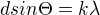 $dsin{\Theta}=k{\lambda}$