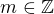 $m\in\mathbb{Z}$