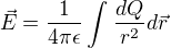 $\vec{E}=\frac{1}{4\pi\epsilon}\int_{}^{}\frac{dQ} {r^2} d\vec{r}$