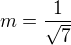 $m=\frac1{\sqrt7}$