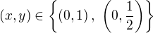 $(x,y)\in\{\(0,1\),\ \(0,\frac12\)\}$