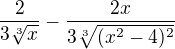 $\frac{2}{3\sqrt[3]{x}}-\frac{2x}{3\sqrt[3]{(x^{2}-4)^{2}}}$