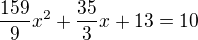 $\frac{159}{9}x^{2}+\frac{35}{3}x+13=10$