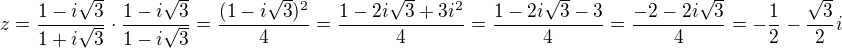 $z=\frac{1-i\sqrt 3}{1+i\sqrt 3}\cdot \frac{1-i\sqrt 3}{1-i\sqrt 3}=\frac{(1-i\sqrt 3)^2}{4}=\frac{1-2i\sqrt 3+3i^2}{4}=\frac{1-2i\sqrt 3-3}{4}=\frac{-2-2i\sqrt 3}{4}=-\frac 12-\frac {\sqrt 3}{2}i$