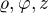 $\varrho ,\varphi ,z$