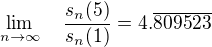 $\lim_{n\to\infty}\quad\frac{s_n(5)}{s_n(1)}=4.\overline{809523}$