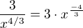 $\frac{3}{x^{4/3}}=3\cdot x^{\frac{-4}{3}}$
