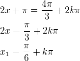 $2x+\pi=\frac{4\pi}{3}+2k\pi\nl2x=\frac\pi3+2k\pi\nlx_1=\frac\pi6+k\pi$