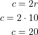 $c=2r\\c=2\cdot 10\\c=20$