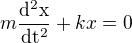 $m\frac{\rm{d}^2x}{\rm{d}t^2}+kx=0$