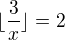 $ \lfloor \frac{3}{x} \rfloor=2$
