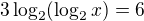 $3\log_{2}(\log_{2}x)=6$