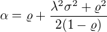 $\alpha = \varrho + \frac{\lambda^2\sigma^2+\varrho^2}{2(1-\varrho)}$