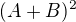 $(A+B)^2$