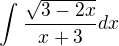 $\int_{}^{}\frac{\sqrt{3-2x}}{x+3}dx$