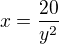 $x=\frac{20}{y^2}$