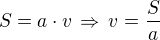 kopírovat do textarea $S=a\cdot v\,\Rightarrow\,v=\frac{S}{a}$