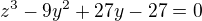$z^3-9y^2+27y-27 = 0$