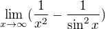 $\lim_{x\to \infty }(\frac{1}{x^{2}} - \frac{1}{\sin ^{2}x})$