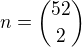 $n={52 \choose 2}$