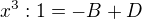 $x^{3}: 1=-B+D$
