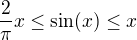 $\frac 2{\pi}x \le \sin (x) \le x$
