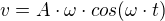 $v=A \cdot \omega \cdot cos(\omega \cdot t)$