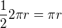 $\frac{1}{2}2\pi r=\pi r$