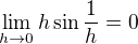 $\lim_{h\to0}h\sin \frac{1}{h}=0$